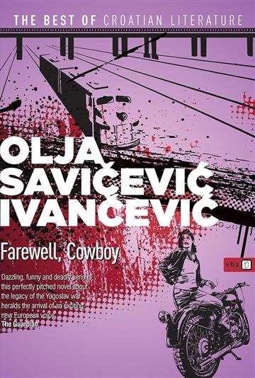 Knjiga Farewell, Cowboy autora Olja Savičević Ivančević izdana 2018 kao meki uvez dostupna u Knjižari Znanje.