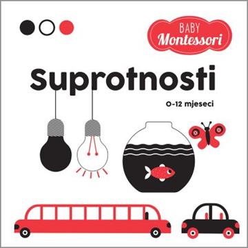 Knjiga Montessori Baby: SUPROTNOSTI autora Chiara Piroddi izdana 2024 kao tvrdi uvez dostupna u Knjižari Znanje.