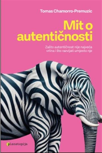 Knjiga Mit o autentičnosti autora Tomas Chamorro-Premuzic izdana 2026 kao meki uvez dostupna u Knjižari Znanje.