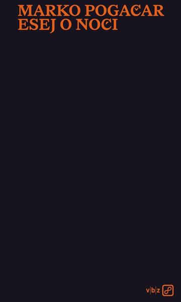 Knjiga Esej o noći autora Pogačar, Marko izdana 2025 kao Tvrdi uvez dostupna u Knjižari Znanje.