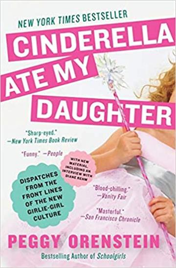 Knjiga Cinderella Ate My Daughter autora Peggy Orenstein izdana 2012 kao meki uvez dostupna u Knjižari Znanje.