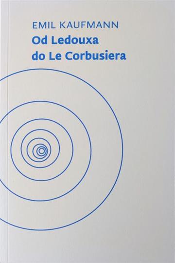 Knjiga Od Ledouxa do La Corbusiera autora Emil Kaufmann izdana 2023 kao meki uvez dostupna u Knjižari Znanje.