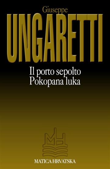 Knjiga Pokopana luka = Il porto sepolto: Izabrane pjesme autora Giuseppe Ungaretti izdana 2007 kao meki uvez dostupna u Knjižari Znanje.