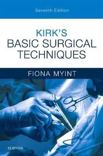 Knjiga Kirk's Basic Surgical Techniques 7E autora Fiona Myint izdana 2018 kao meki uvez dostupna u Knjižari Znanje.