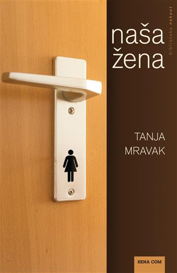 Knjiga Naša žena autora Tanja Mravak izdana 2017 kao meki uvez dostupna u Knjižari Znanje.