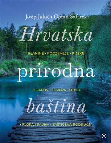 Knjiga Hrvatska prirodna baština autora Josip Jukić, Goran Šafarek izdana 2023 kao tvrdi uvez dostupna u Knjižari Znanje.