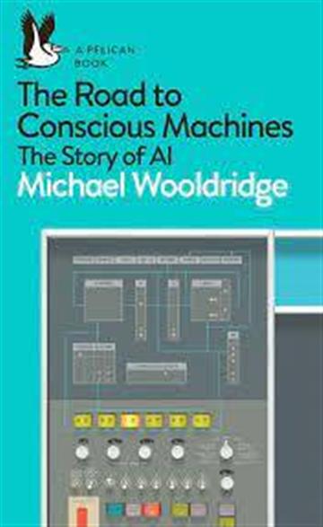 Knjiga Road to Conscious Machines autora Michael Wooldridge izdana 2021 kao meki uvez dostupna u Knjižari Znanje.