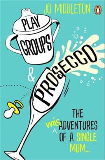 Knjiga Playgroups and Prosecco autora Jo Middleton izdana 2019 kao meki uvez dostupna u Knjižari Znanje.