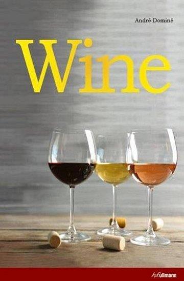 Knjiga Wine: The Ultimate Guide to the World of Wine autora André Dominé izdana 2017 kao tvrdi uvez dostupna u Knjižari Znanje.