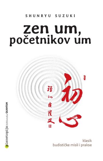 Knjiga Zen um, početnikov um autora Shunryu Suzuki izdana 2023 kao meki uvez dostupna u Knjižari Znanje.