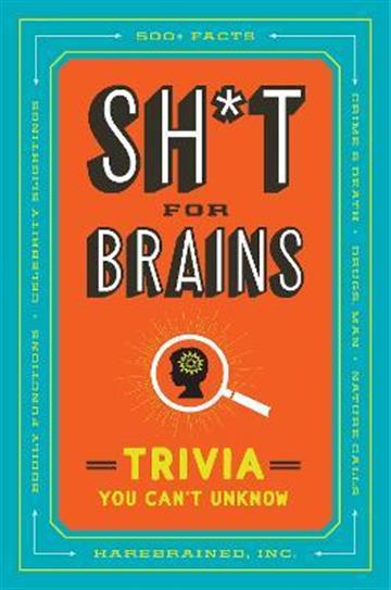 Knjiga ShiT For Brains: Trivia You Can't Unknow autora Harebrained Inc. izdana 2022 kao meki uvez dostupna u Knjižari Znanje.