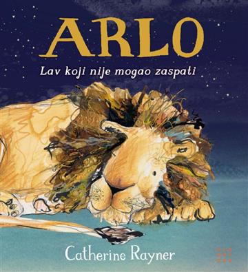 Knjiga Arlo: Lav koji nije mogao zaspati autora Catherine Rayner izdana 2022 kao tvrdi uvez dostupna u Knjižari Znanje.