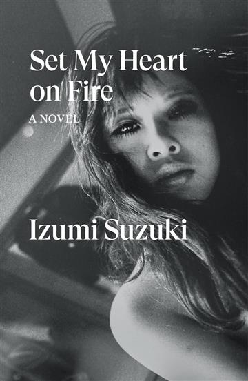 Knjiga Set My Heart on Fire: Novel autora Izumi Suzuki izdana 2025 kao meki uvez dostupna u Knjižari Znanje.