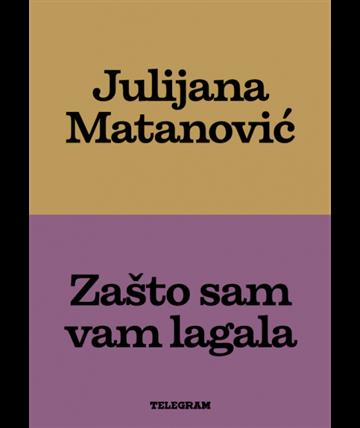 Knjiga Zašto sam vam lagala autora Julijana Matanović izdana 2026 kao tvrdi uvez dostupna u Knjižari Znanje.