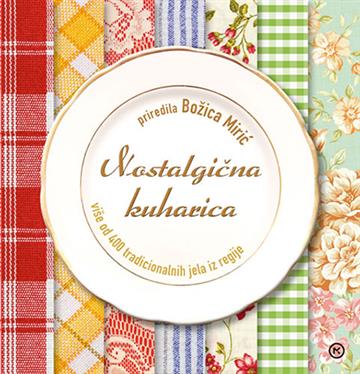 Knjiga Nostalgična kuharica autora Božica Mirić izdana 2016 kao tvrdi uvez dostupna u Knjižari Znanje.