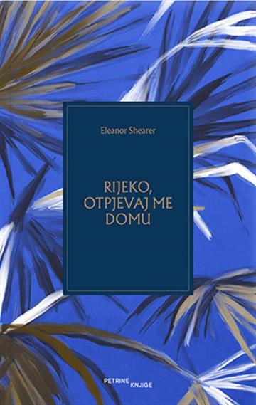 Knjiga Rijeko, otpjevaj me domu autora Eleanor Shearer izdana 2024 kao meki uvez dostupna u Knjižari Znanje.