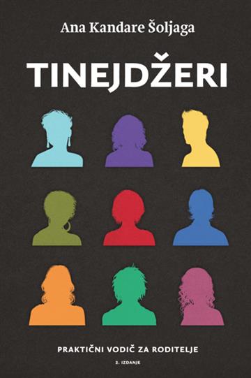 Knjiga Tinejdžeri - praktični vodič za roditelje autora Ana Kandare Šoljaga izdana 2014 kao meki uvez dostupna u Knjižari Znanje.
