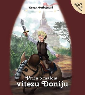 Knjiga Priča o malom vitezu Đoniju autora Zoran Pribičević izdana 2019 kao meki uvez dostupna u Knjižari Znanje.