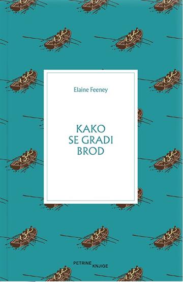 Knjiga Kako se gradi brod autora Elaine Feeney izdana 2024 kao meki uvez dostupna u Knjižari Znanje.