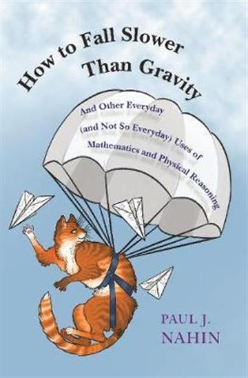 Knjiga How to Fall Slower than Gravity autora Paul Nahin izdana 2018 kao tvrdi uvez dostupna u Knjižari Znanje.