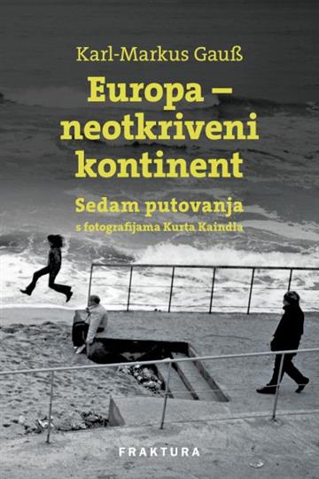 Knjiga Europa - neotkriveni kontinent autora Karl Markus Gauß izdana 2018 kao tvrdi uvez dostupna u Knjižari Znanje.