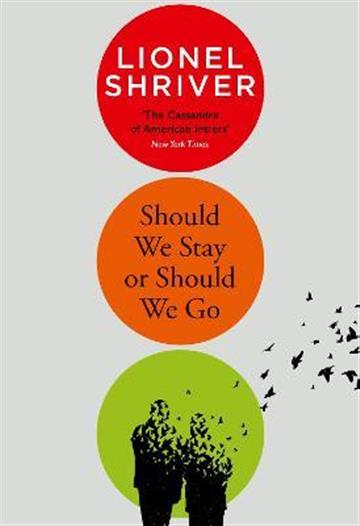 Knjiga Should We Stay or Should We Go autora Lionel Shriver izdana 2021 kao meki uvez dostupna u Knjižari Znanje.