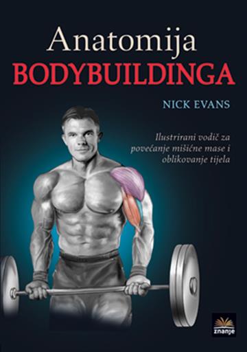 Knjiga Anatomija bodybuildinga autora Nick Evans izdana  kao meki uvez dostupna u Knjižari Znanje.
