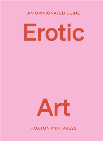 Knjiga Opinionated Guide to Erotic Art autora Elise Bell izdana 2024 kao tvrdi uvez dostupna u Knjižari Znanje.