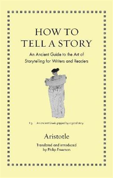 Knjiga How to Tell a Story autora Aristotle izdana 2022 kao tvrdi uvez dostupna u Knjižari Znanje.