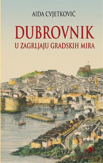 Knjiga Dubrovnik: U zagrljaju gradskih mira autora Aida Cvjetković izdana 2025 kao tvrdi uvez dostupna u Knjižari Znanje.
