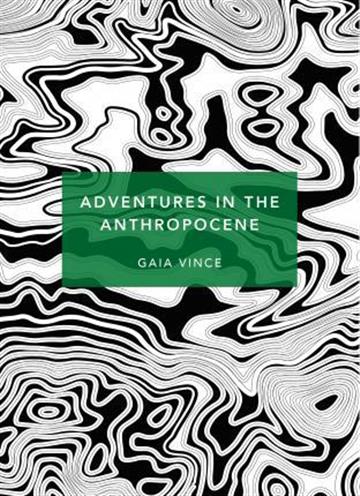 Knjiga Adventuresin the Anthropocene autora Gaia Vince izdana 2019 kao meki uvez dostupna u Knjižari Znanje.
