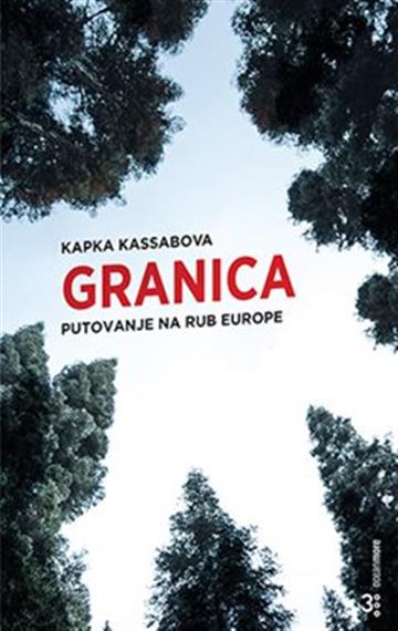 Knjiga Granica: putovanje na rub Europe autora Kapka Kassabova izdana 2022 kao meki uvez dostupna u Knjižari Znanje.