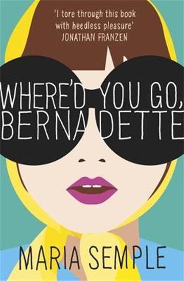 Knjiga Where'd You Go, Bernadette autora Maria Semple izdana 2019 kao meki uvez dostupna u Knjižari Znanje.