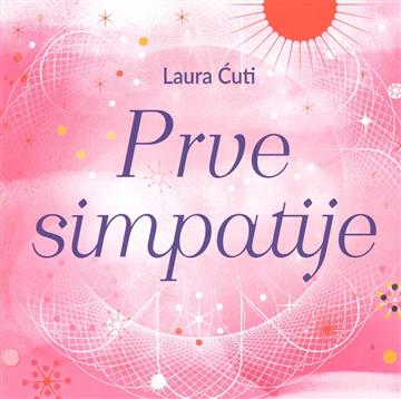 Knjiga Prve simpatije autora Laura Ćuti izdana 2022 kao meki uvez dostupna u Knjižari Znanje.