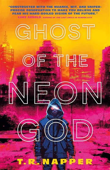 Knjiga Ghosts of the Neon God autora T. R. Napper izdana 2024 kao tvrdi dostupna u Knjižari Znanje.