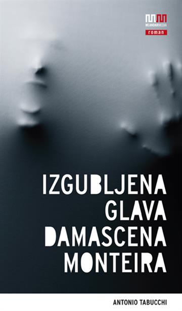 Knjiga Izgubljena glava Damascena Monteira autora Antonio Tabucchi izdana 2012 kao meki uvez dostupna u Knjižari Znanje.