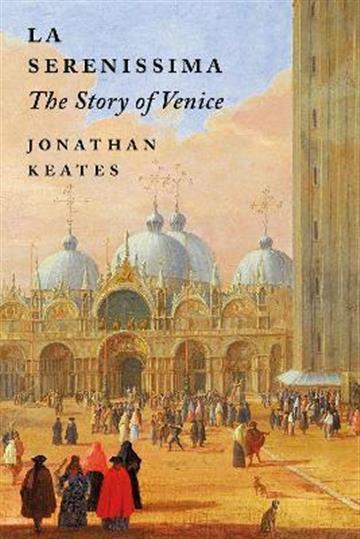 Knjiga La Serenissima: Story of Venice autora Jonathan Keates izdana 2022 kao tvrdi uvez dostupna u Knjižari Znanje.
