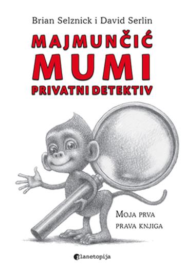 Knjiga Majmunčić Mumi - Privatni detektiv autora David Serlin, Brian Selznik izdana 2019 kao tvrdi uvez dostupna u Knjižari Znanje.