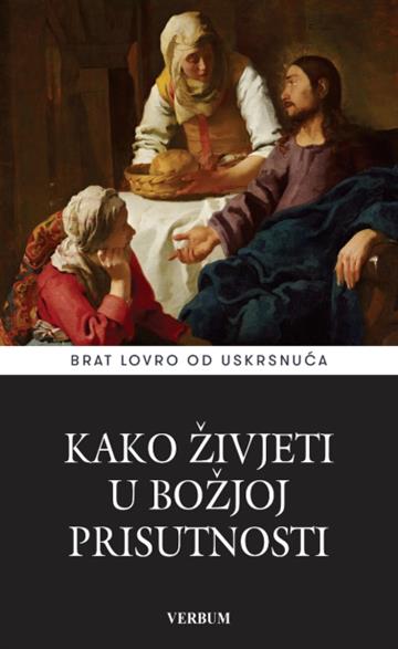 Knjiga Kako živjeti u Božjoj prisutnosti autora Brat Lovro od uskrsnuća izdana 2026 kao tvrdi uvez dostupna u Knjižari Znanje.