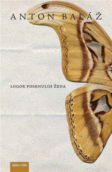 Knjiga Logor posrnulih žena autora Anton Balaž izdana 2015 kao meki uvez dostupna u Knjižari Znanje.