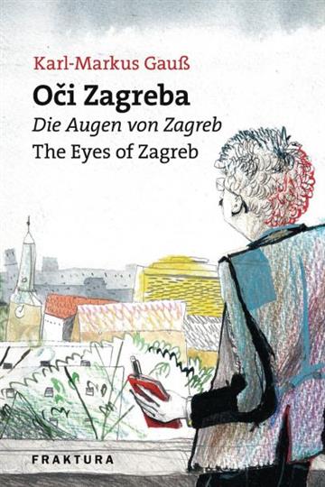 Knjiga Oči Zagreba autora Karl Markus Gauß izdana 2017 kao tvrdi uvez dostupna u Knjižari Znanje.