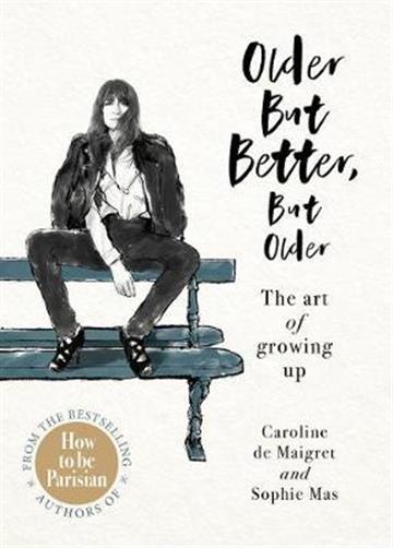 Knjiga Older but Better, but Older autora Caroline De Maigret, Sophie Mas izdana 2020 kao tvrdi uvez dostupna u Knjižari Znanje.
