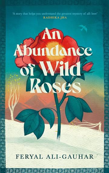 Knjiga Abundance of Wild Roses autora Feryal Ali-Gauhar izdana 2024 kao meki uvez dostupna u Knjižari Znanje.