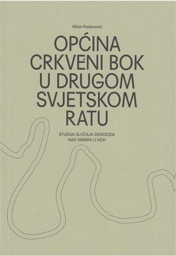 Knjiga Općina Crkveni Bok  u Drugom svjetskom ratu autora Milan Radanović izdana 2025 kao meki uvez dostupna u Knjižari Znanje.