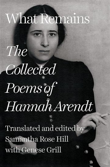 Knjiga What Remains: The Collected Poems of Hannah Arendt autora Hannah Arendt izdana 2021 kao tvrdi uvez dostupna u Knjižari Znanje.