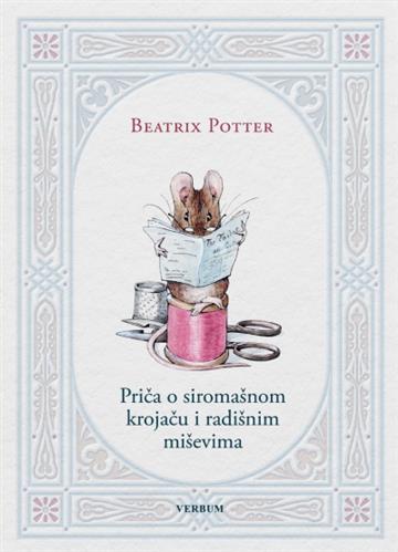 Knjiga Priča o siromašnom krojaču i radišnim miševima autora Beatrix Potter izdana 2024 kao tvrdi uvez dostupna u Knjižari Znanje.
