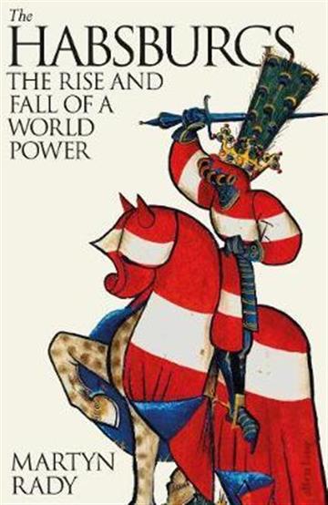 Knjiga The Habsburgs : The Rise and Fall of a World Power autora Martyn Rady izdana 2020 kao tvrdi uvez dostupna u Knjižari Znanje.