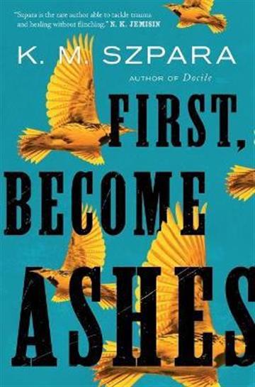 Knjiga First, Become Ashes autora K. M. Szpara izdana 2022 kao meki uvez dostupna u Knjižari Znanje.