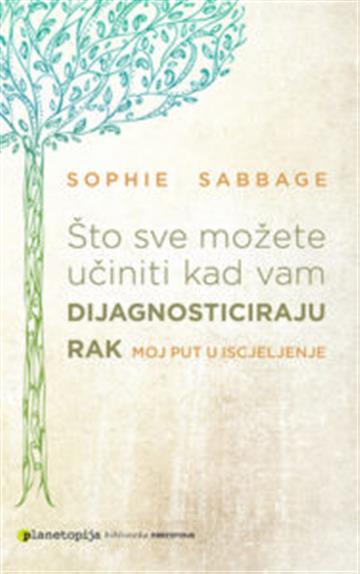 Knjiga Što sve možete učiniti kad vam dijagnosticiraju rak autora Sophie Sabbage izdana 2016 kao meki uvez dostupna u Knjižari Znanje.