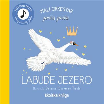 Knjiga Mali orkestar priča priču - Labuđe jezero autora Jessica Courtney Tickle izdana 2024 kao tvrdi uvez dostupna u Knjižari Znanje.